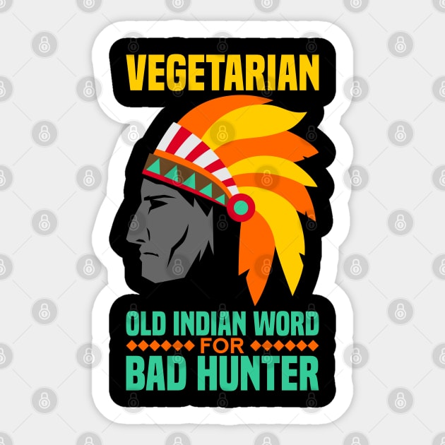 Vegetarian is an old indian word for bad hunter Sticker by Shirtbubble